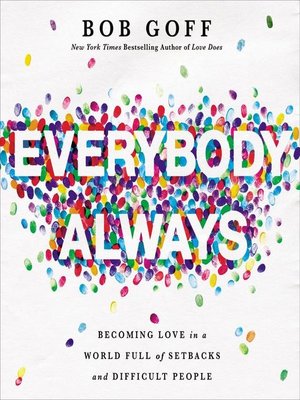 cover image of Everybody, Always: Becoming Love in a World Full of Setbacks and Difficult People